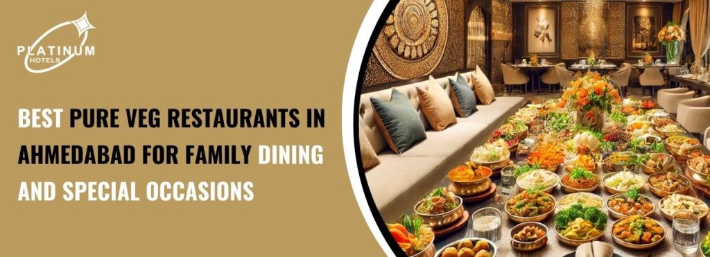 Best Pure Veg Restaurants in Ahmedabad for Family Dining and Special Occasions