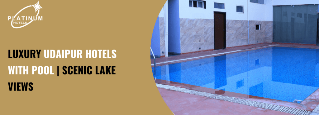 Luxury Udaipur Hotels with Pool | Scenic Lake Views