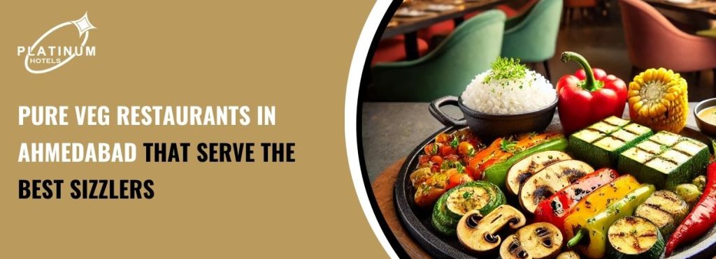Pure Veg Restaurants in Ahmedabad That Serve the Best Sizzlers